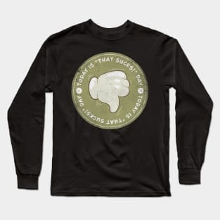 Today is That That Sucks! Day Long Sleeve T-Shirt